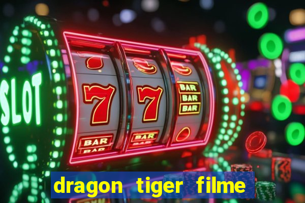 dragon tiger filme completo dublado online